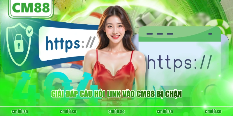Giải đáp câu hỏi link vào CM88 bị chặn
