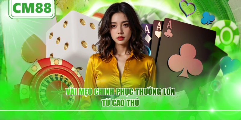vài mẹo chinh phục thưởng lớn từ cao thủ