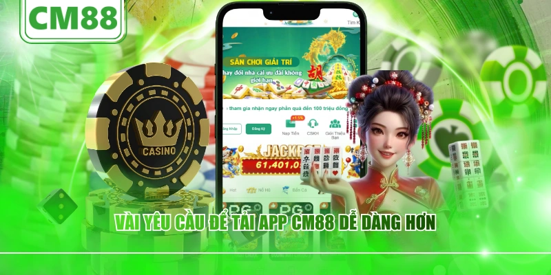 Vài yêu cầu để tải app CM88 dễ dàng hơn